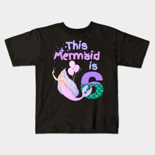 This Mermaid is 6 years old. Happy 6th birthday to the little Mermaid Kids T-Shirt